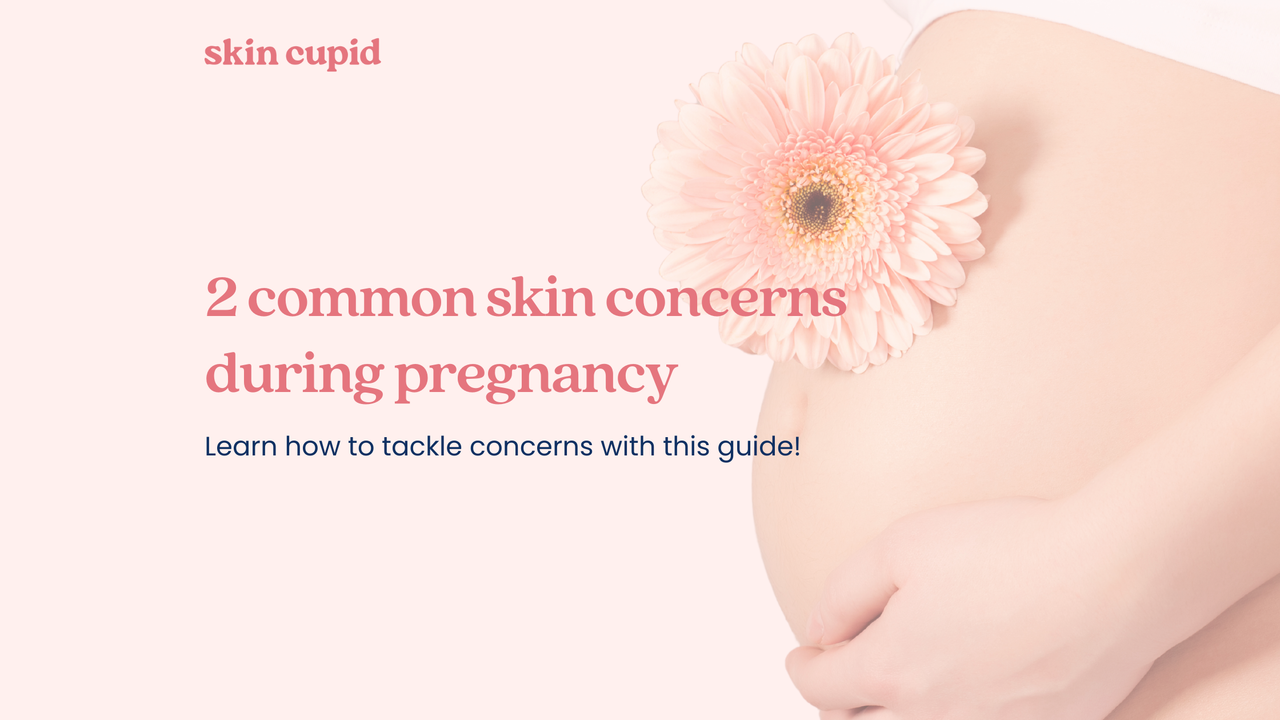 2 Common Skin Concerns during Pregnancy and Solutions