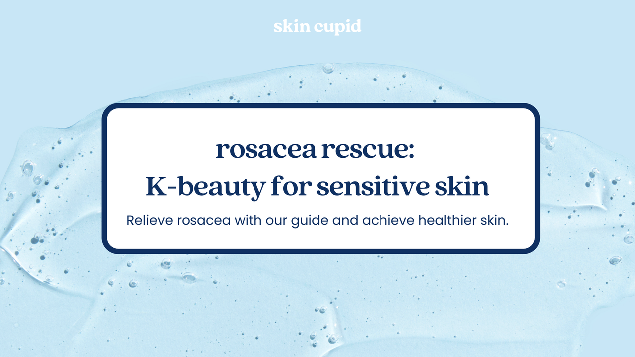 Rosacea Rescue: K-Beauty Skincare Tips for Sensitive Skin